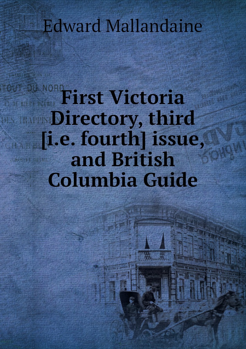 

First Victoria Directory, third [i.e. fourth] issue, and British Columbia Guide