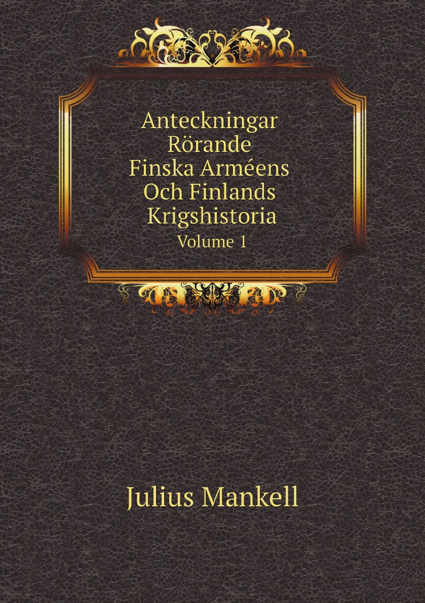 

Anteckningar Rorande Finska Armeens Och Finlands Krigshistoria