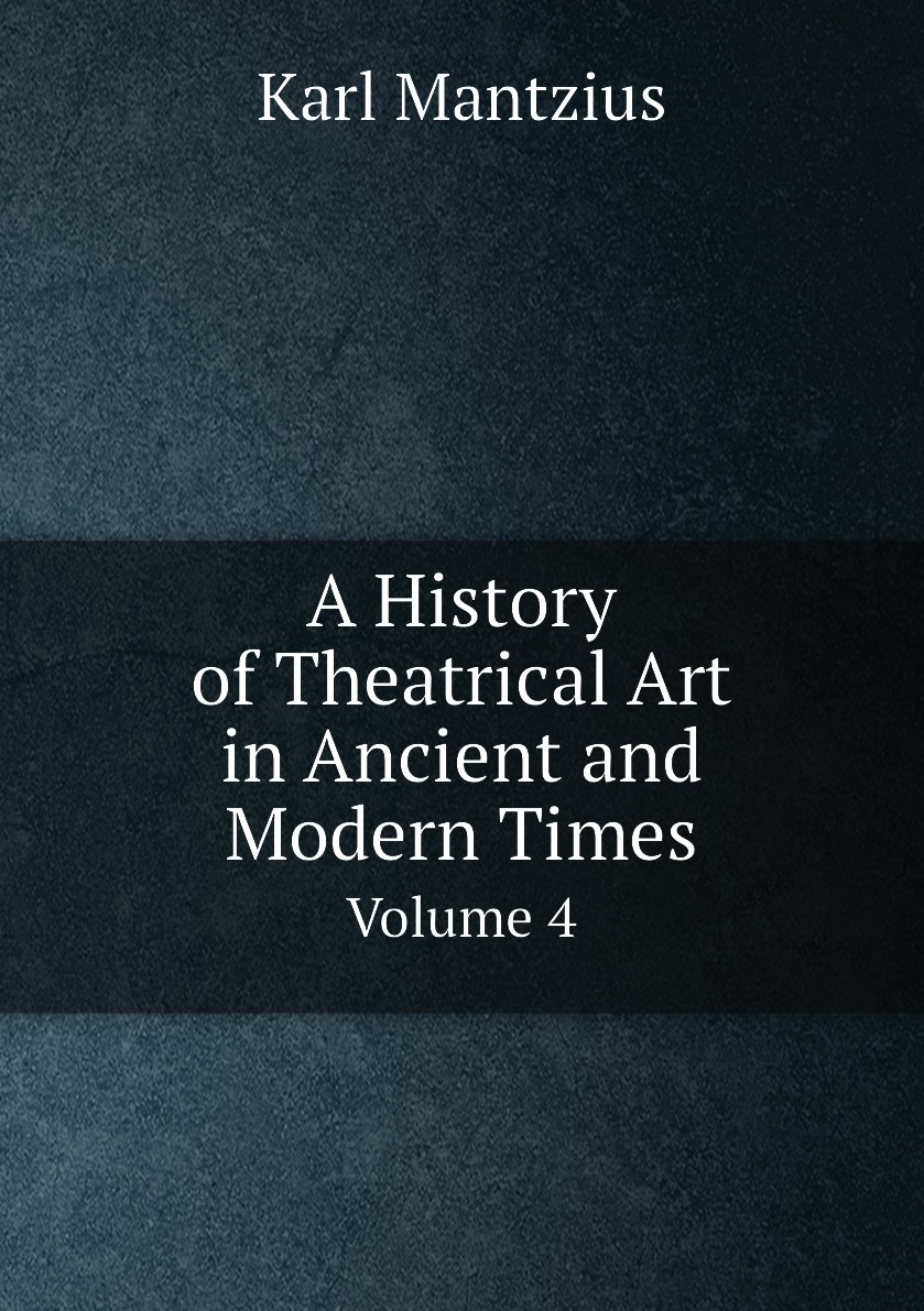 

A History of Theatrical Art in Ancient and Modern Times