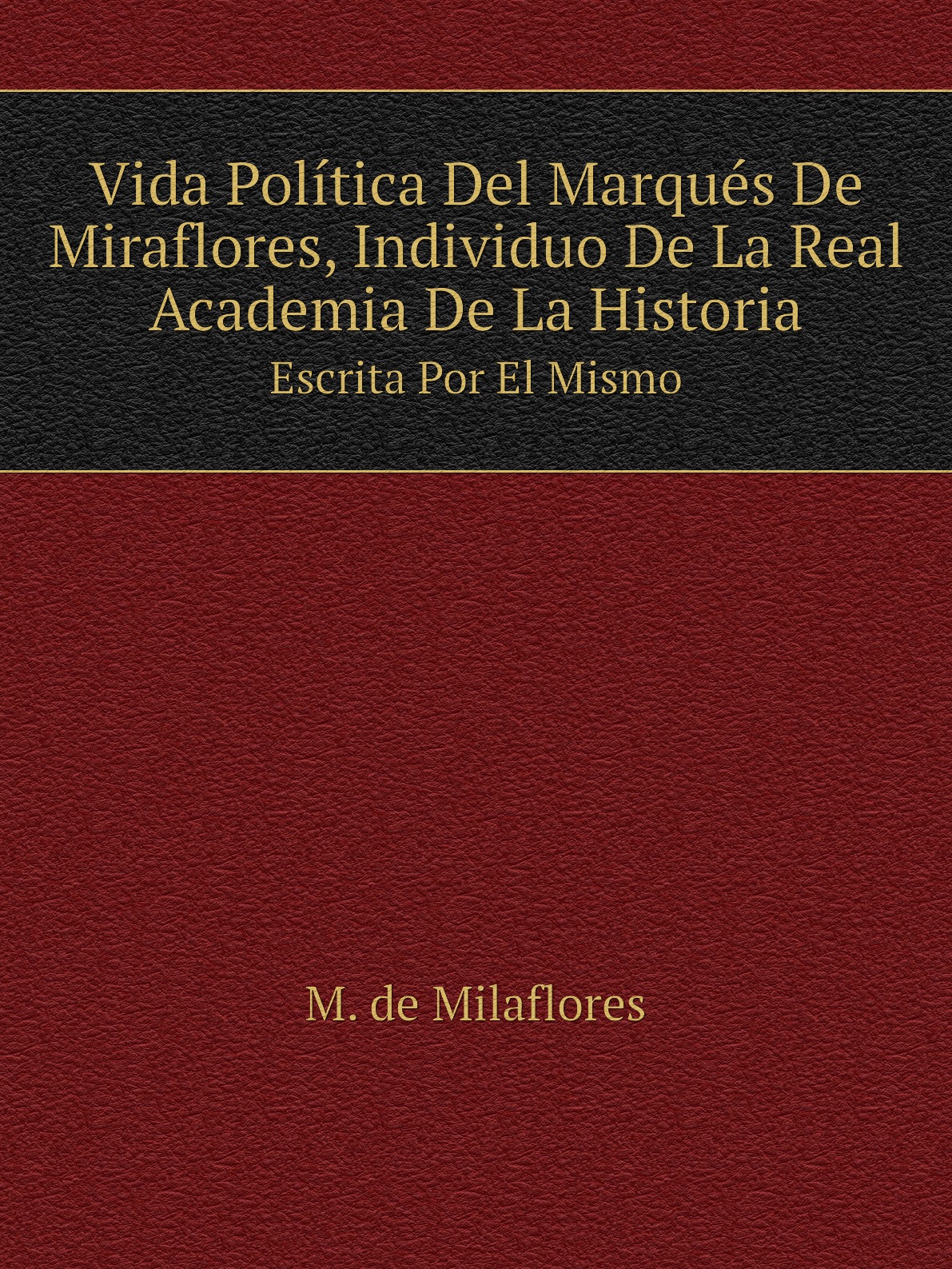 

Vida Politica Del Marques De Miraflores, Individuo De La Real Academia De La Historia