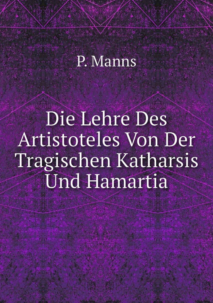 

Die Lehre Des Artistoteles Von Der Tragischen Katharsis Und Hamartia