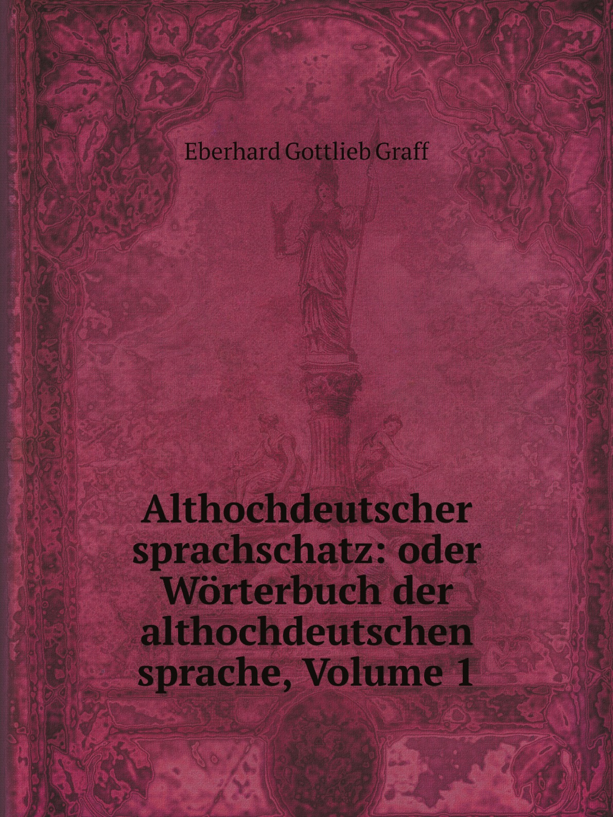 

Althochdeutscher sprachschatz: oder Worterbuch der althochdeutschen sprache, Volume 1