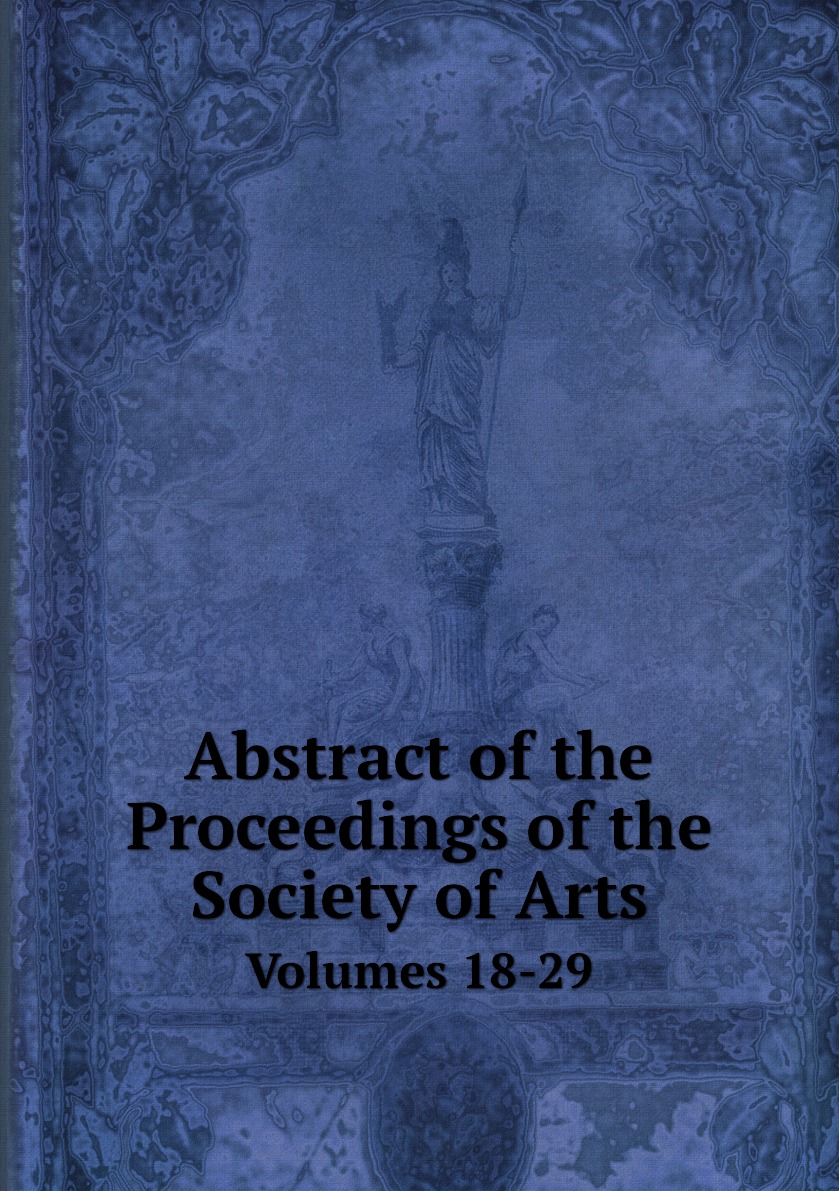 

Abstract of the Proceedings of the Society of Arts