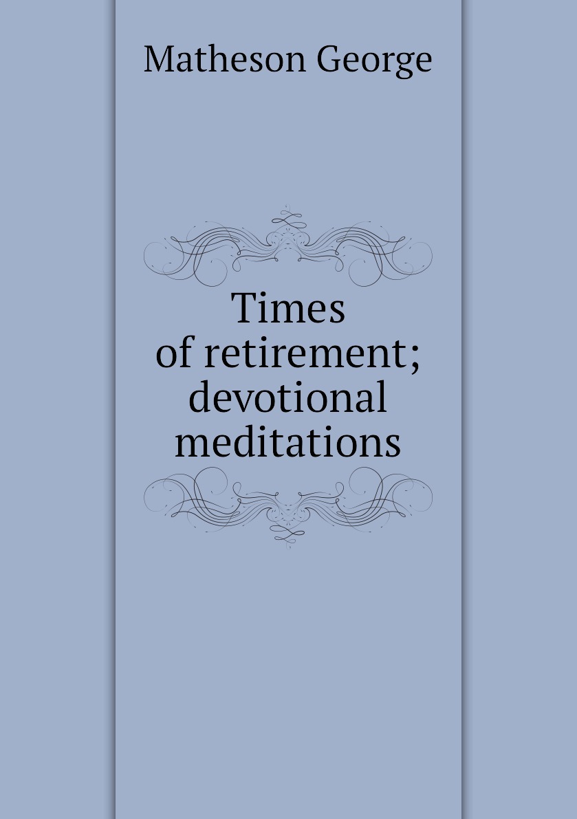 

Times of retirement; devotional meditations