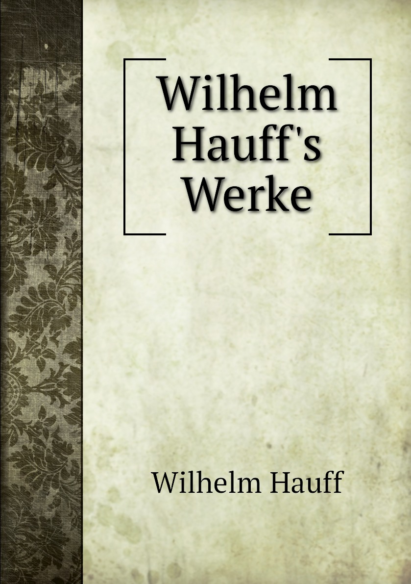 

Wilhelm Hauff's Werke