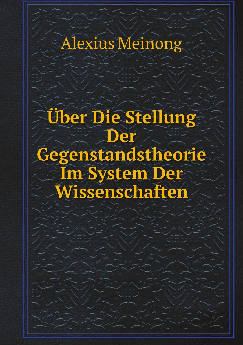 

Uber Die Stellung Der Gegenstandstheorie Im System Der Wissenschaften