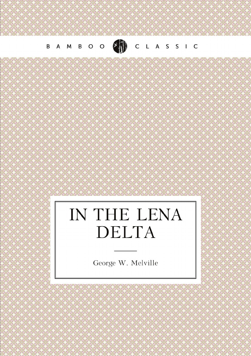 

In the Lena Delta; a narrative of the search for Lieut.-Commander De Long