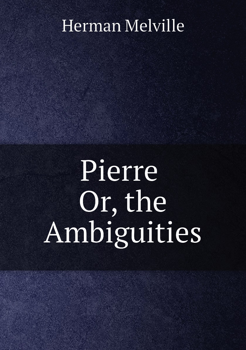 

Pierre Or, the Ambiguities