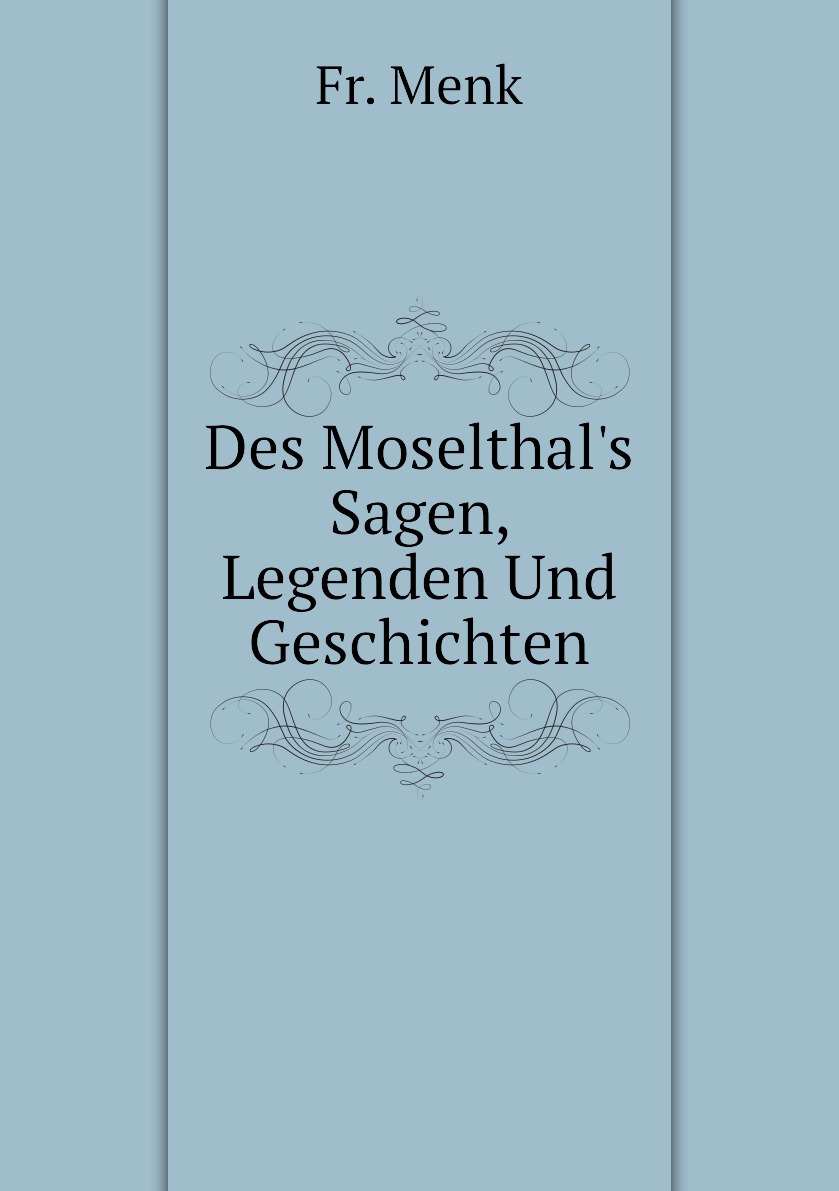 

Des Moselthal's Sagen, Legenden Und Geschichten