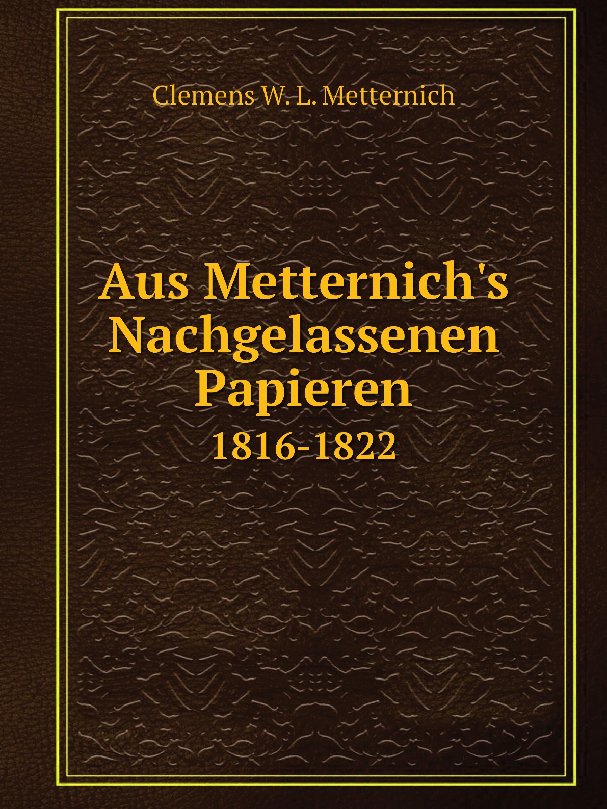 

Aus Metternich's Nachgelassenen Papieren