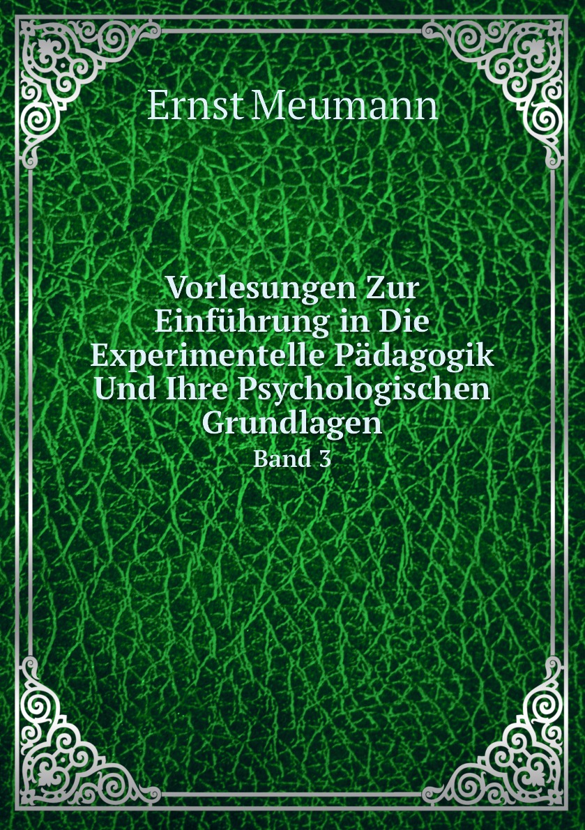 

Vorlesungen Zur Einfuhrung in Die Experimentelle Padagogik Und Ihre Psychologischen