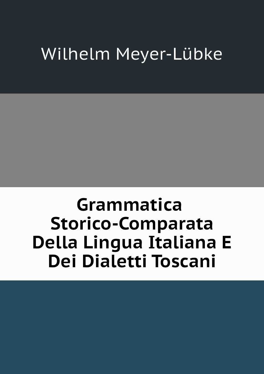 

Grammatica Storico-Comparata Della Lingua Italiana E Dei Dialetti Toscani