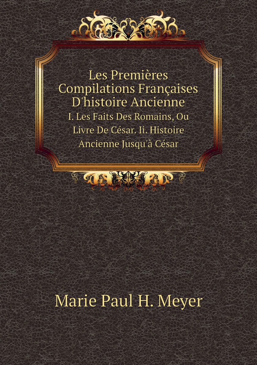 

Les Premieres Compilations Francaises D'histoire Ancienne