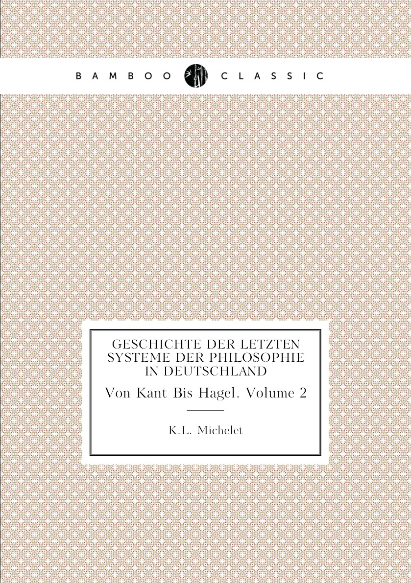 

Geschichte Der Letzten Systeme Der Philosophie in Deutschland