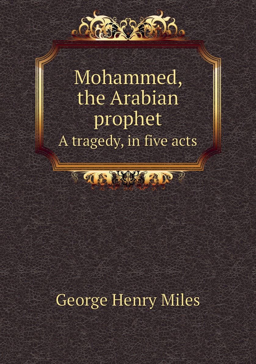 

Mohammed, the Arabian prophet