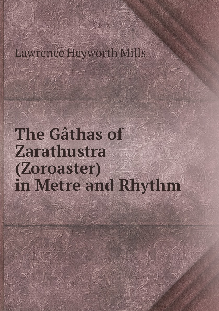 

The Gathas of Zarathustra (Zoroaster) in Metre and Rhythm