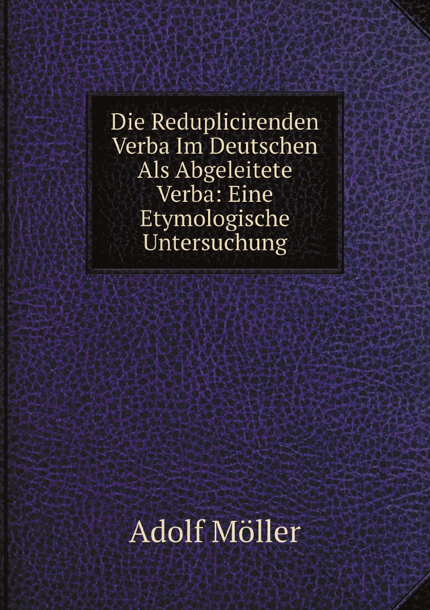 

Die Reduplicirenden Verba Im Deutschen Als Abgeleitete Verba