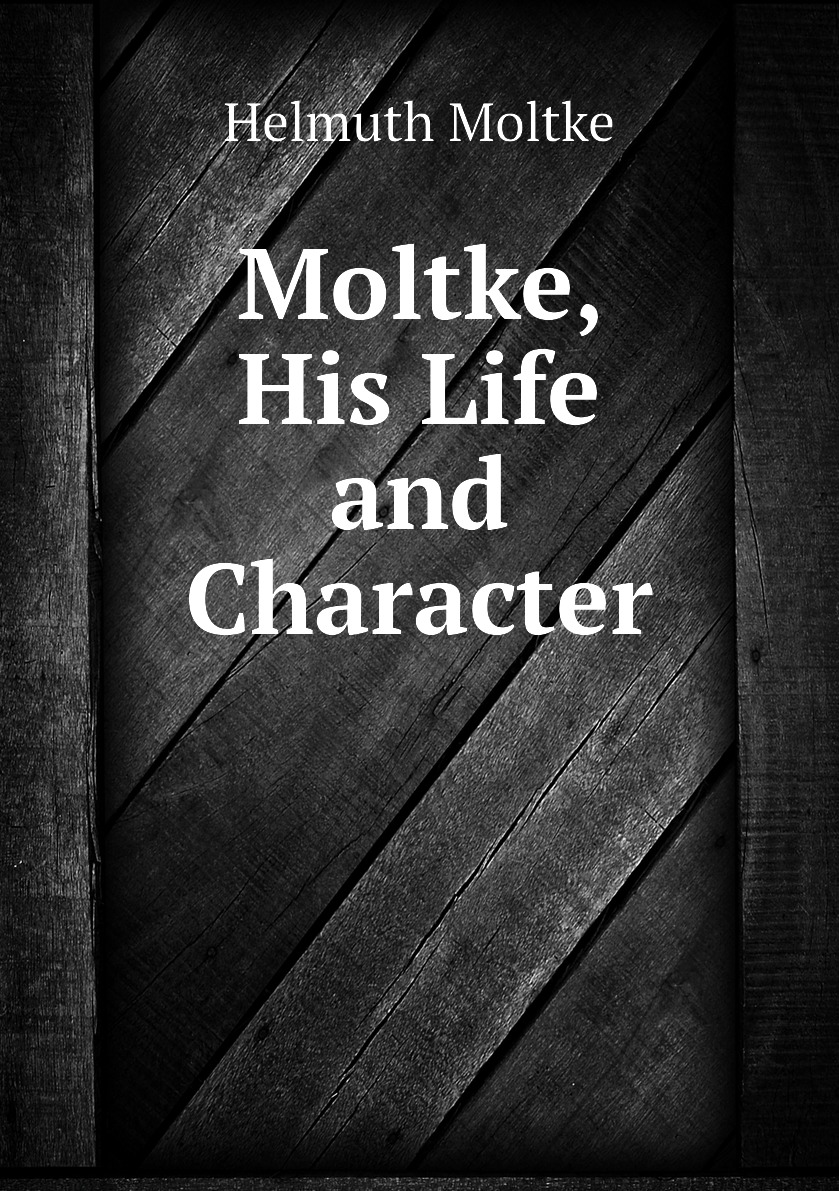 

Moltke, His Life and Character