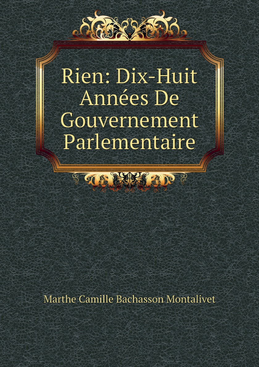 

Rien: Dix-Huit Annees De Gouvernement Parlementaire