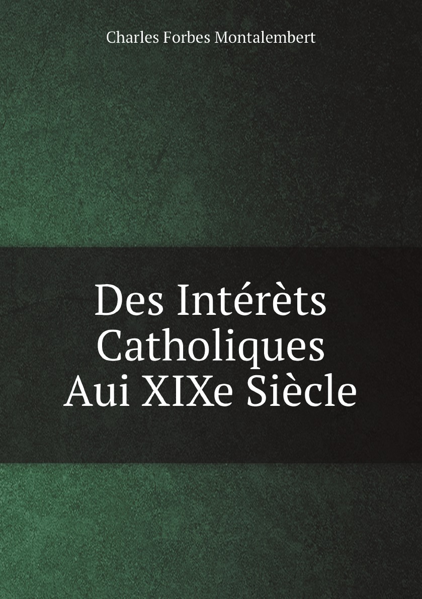 

Des Interets Catholiques Aui XIXe Siecle (French Edition)