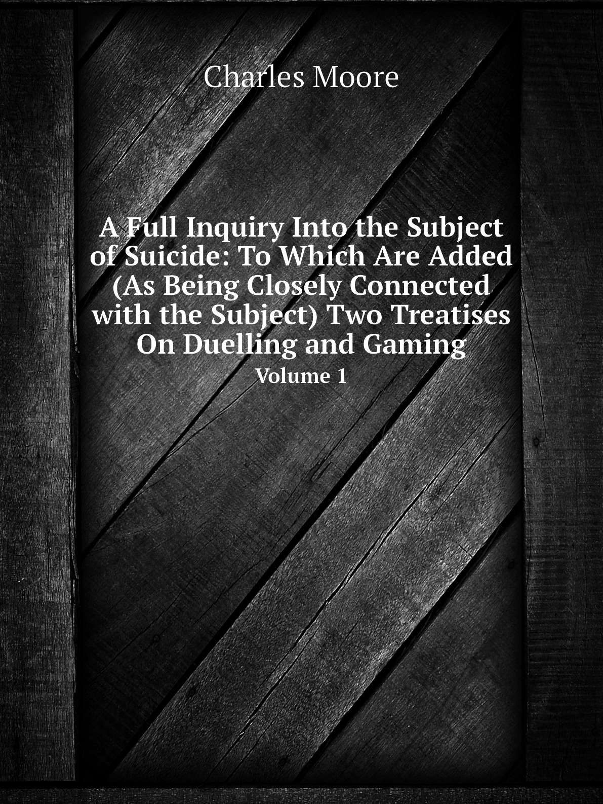 

A Full Inquiry Into the Subject of Suicide:To Which Are Added (As Being Closely Connected