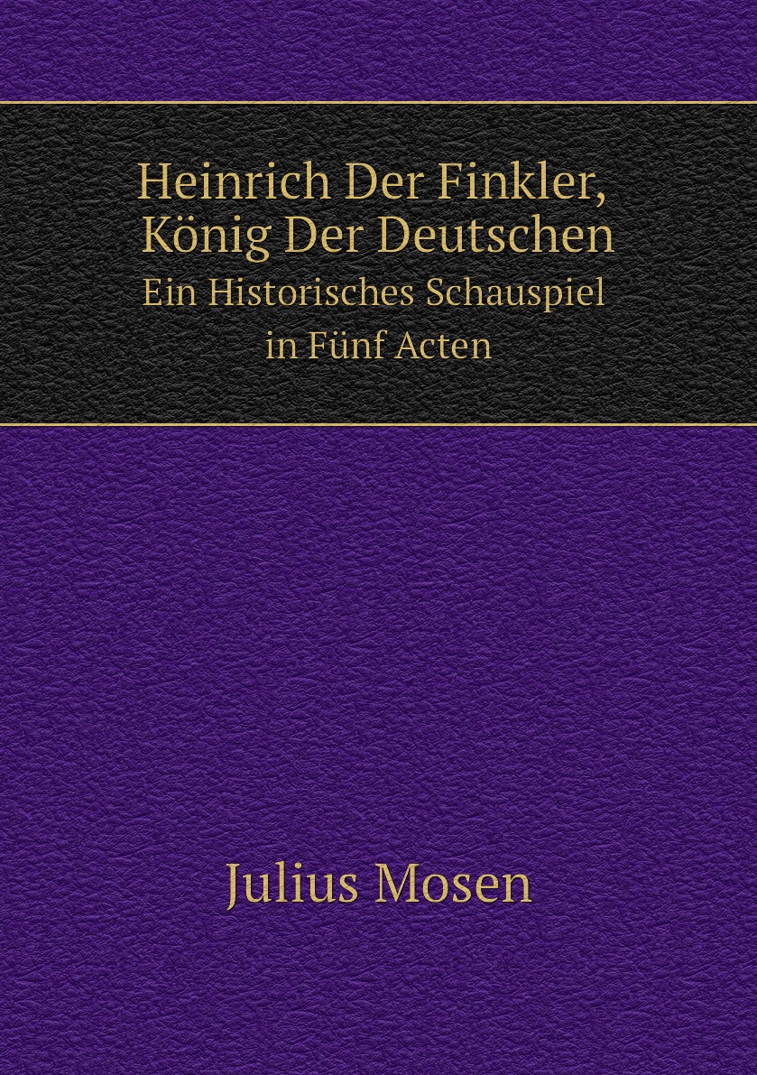

Heinrich Der Finkler, Konig Der Deutschen