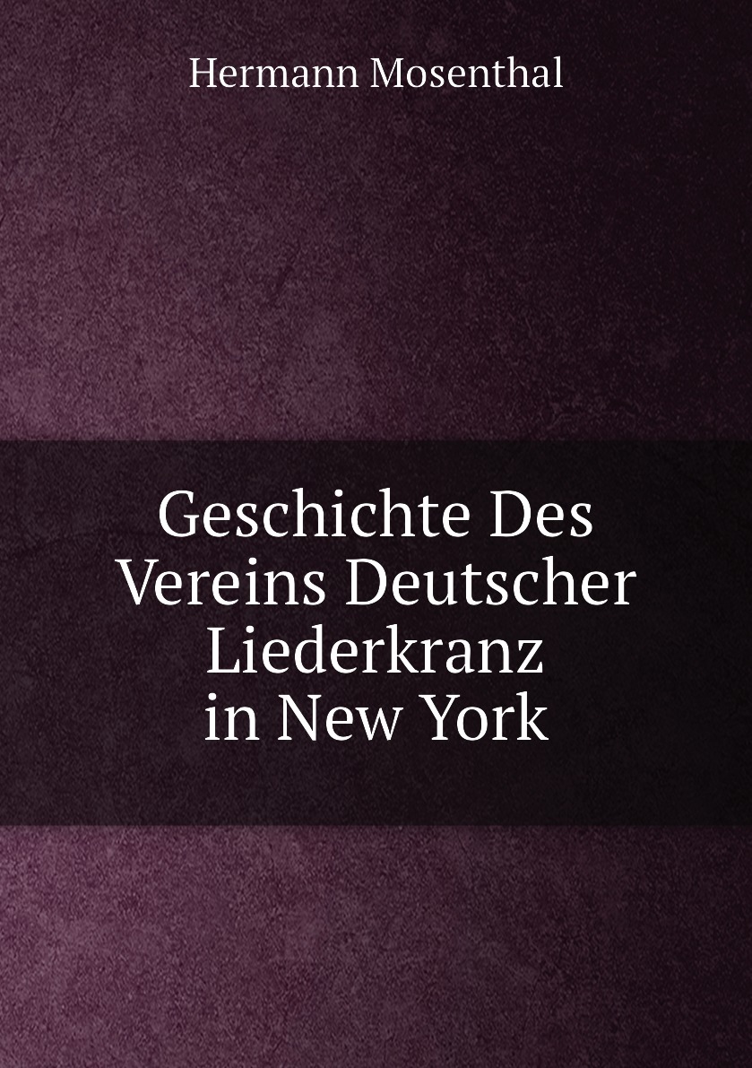 

Geschichte Des Vereins Deutscher Liederkranz in New York
