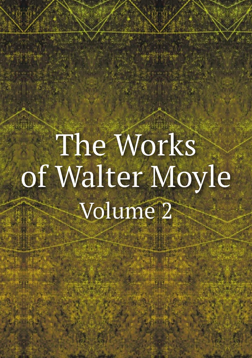 

The Works of Walter Moyle