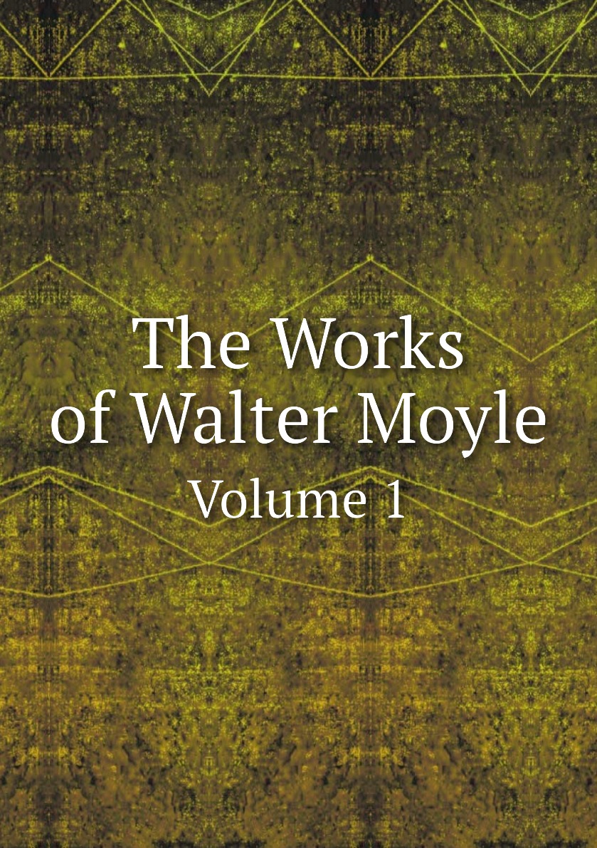 

The Works of Walter Moyle