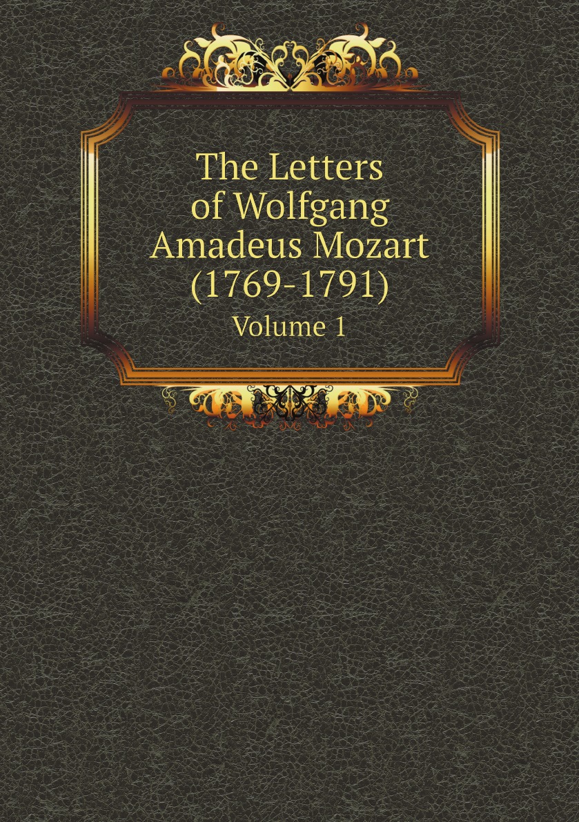 

The Letters of Wolfgang Amadeus Mozart (1769-1791)