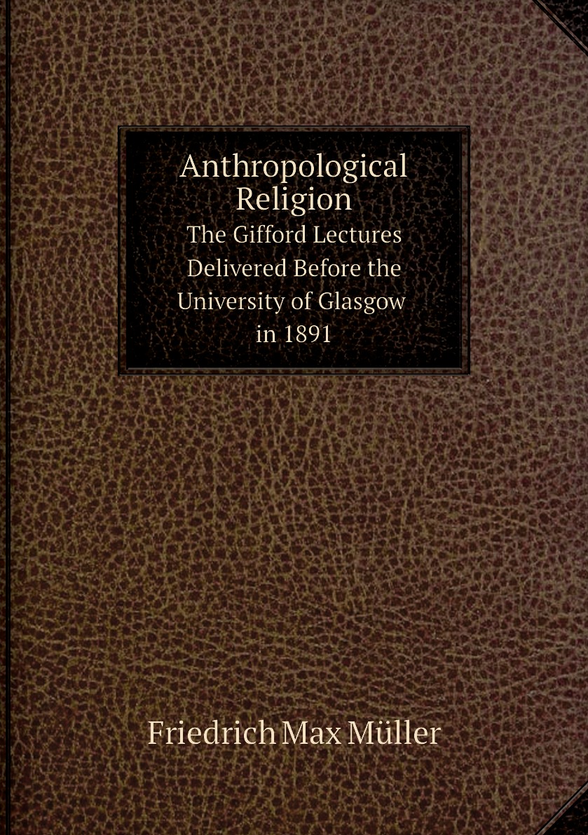 

Anthropological Religion. The Gifford Lectures Delivered Before the University