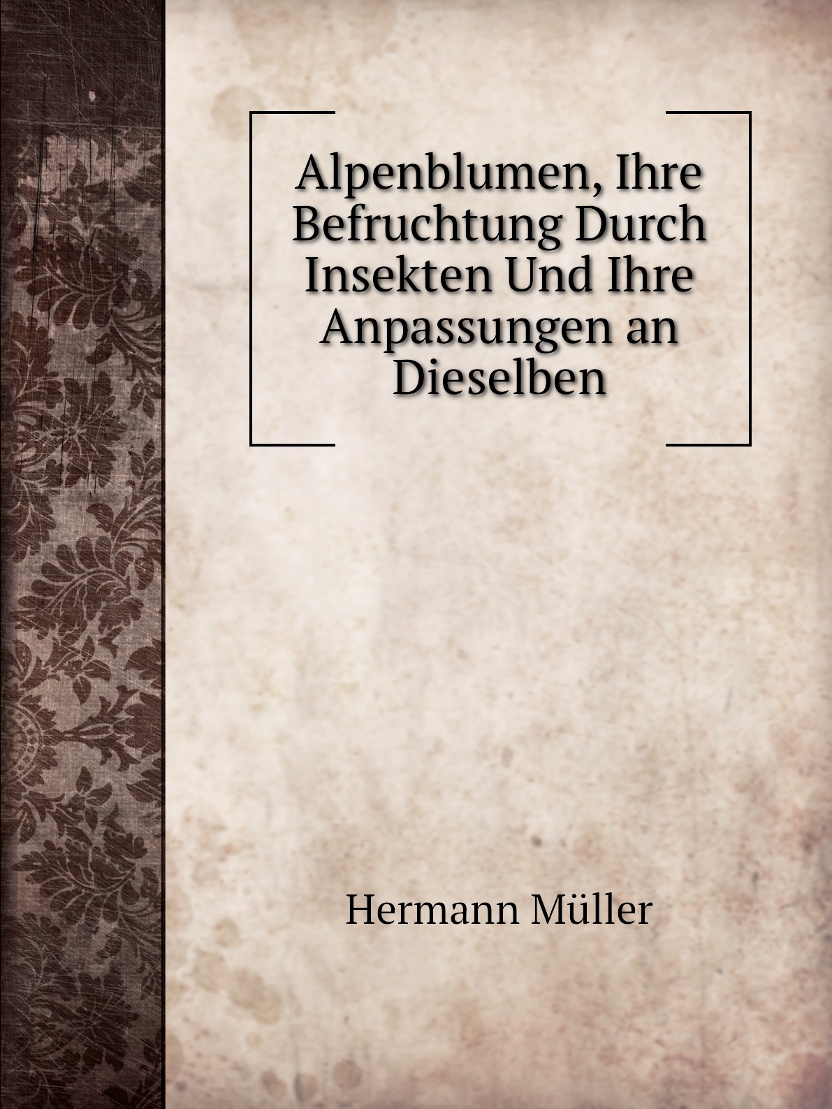 

Alpenblumen, Ihre Befruchtung Durch Insekten Und Ihre Anpassungen an Dieselben