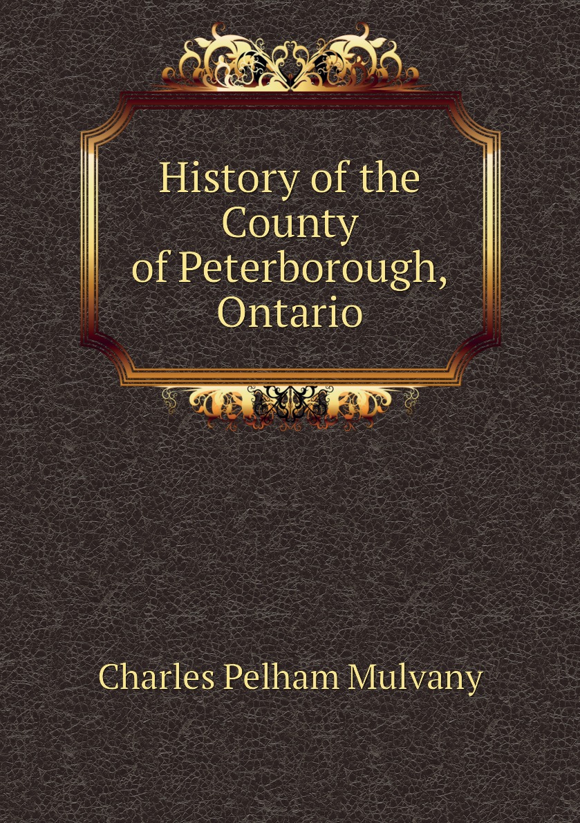 

History of the County of Peterborough, Ontario