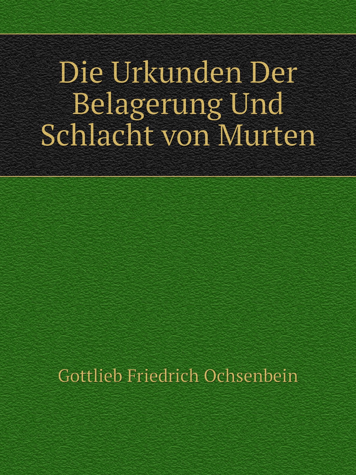 

Die Urkunden Der Belagerung Und Schlacht von Murten