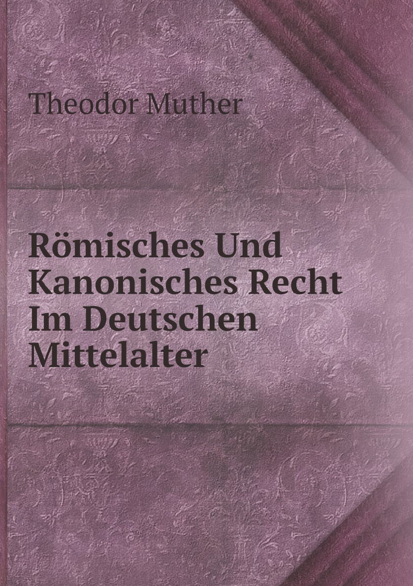 

Romisches Und Kanonisches Recht Im Deutschen Mittelalter (German Edition)