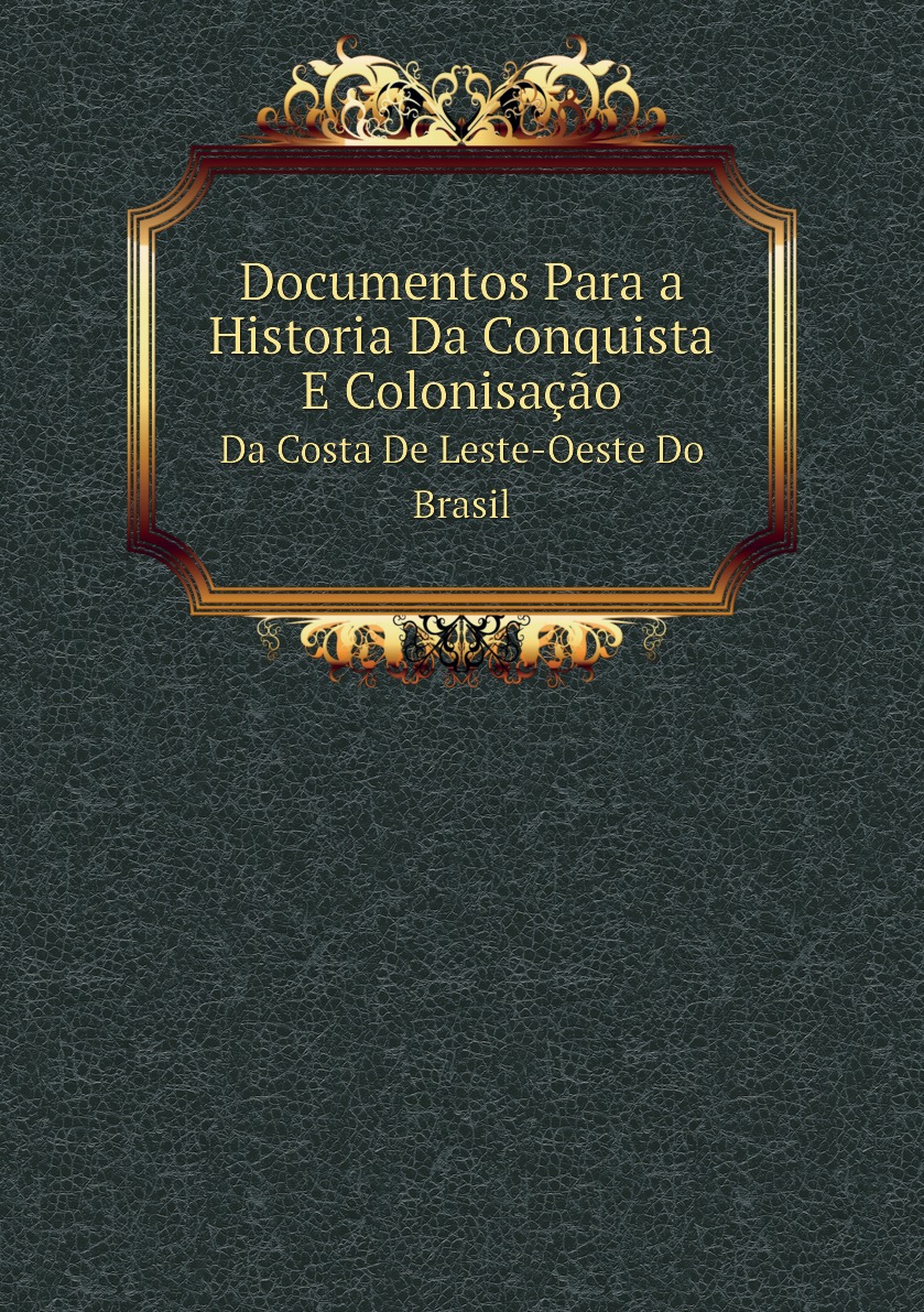 

Documentos Para a Historia Da Conquista E Colonisacao