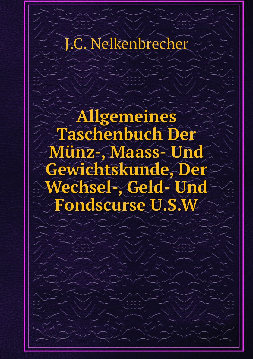 

Allgemeines Taschenbuch Der Munz-, Maass- Und Gewichtskunde, Der Wechsel-