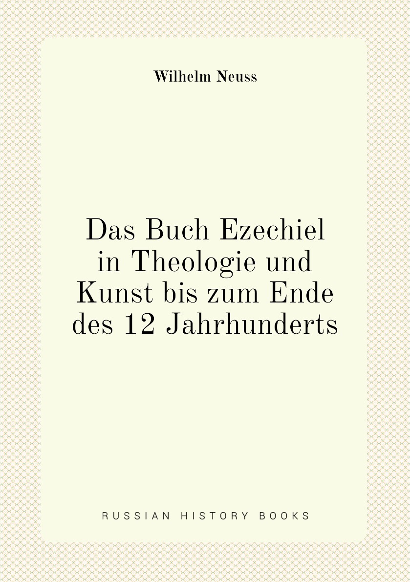 

Das Buch Ezechiel in Theologie und Kunst bis zum Ende des 12 Jahrhunderts