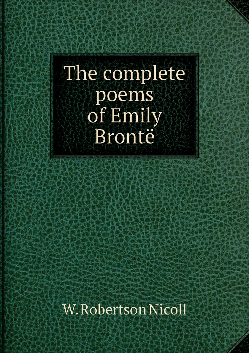 

The complete poems of Emily Bronte