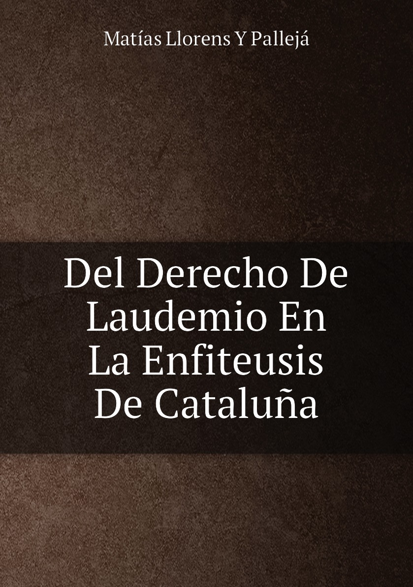 

Del Derecho De Laudemio En La Enfiteusis De Cataluna