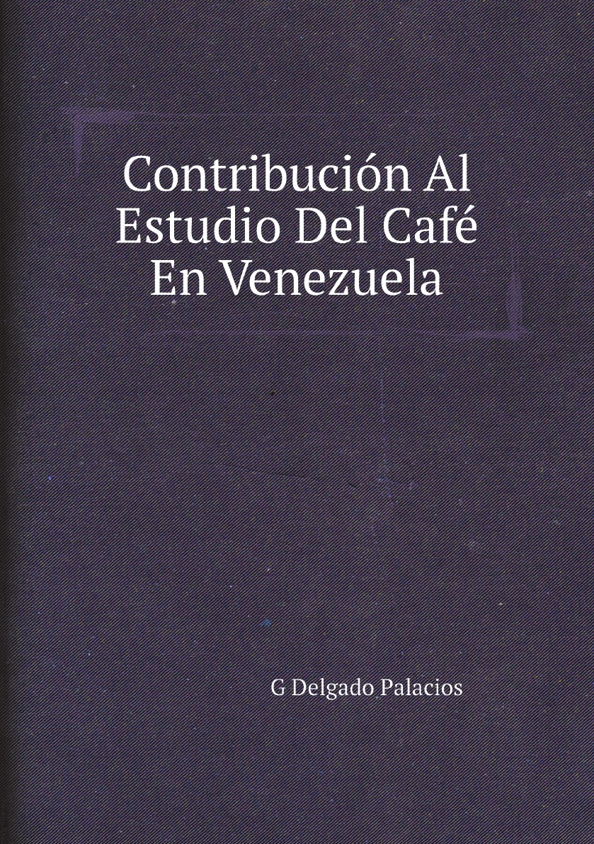 

Contribucion Al Estudio Del Cafe En Venezuela (Spanish Edition)