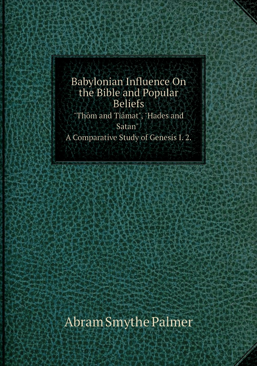 

Babylonian Influence On the Bible and Popular Beliefs