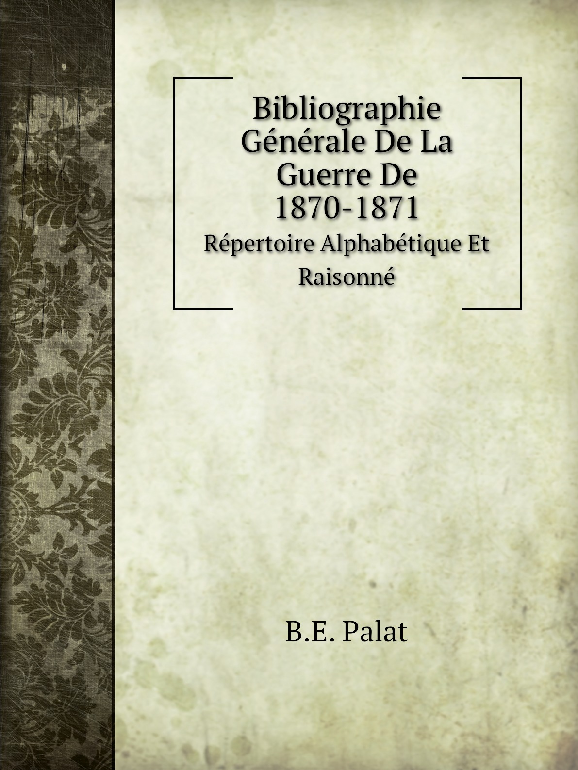 

Bibliographie Generale De La Guerre De 1870-1871