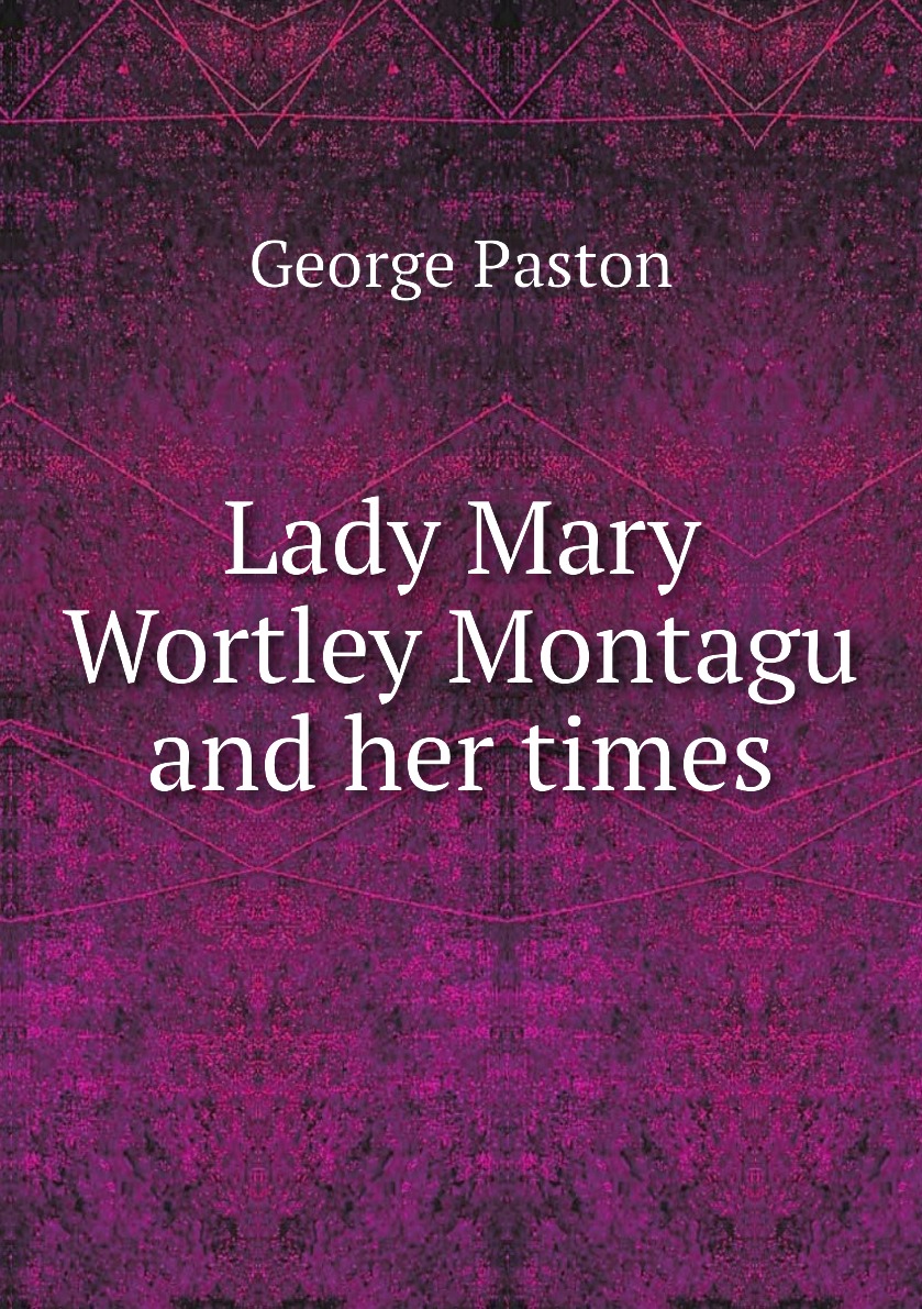 

Lady Mary Wortley Montagu and her times