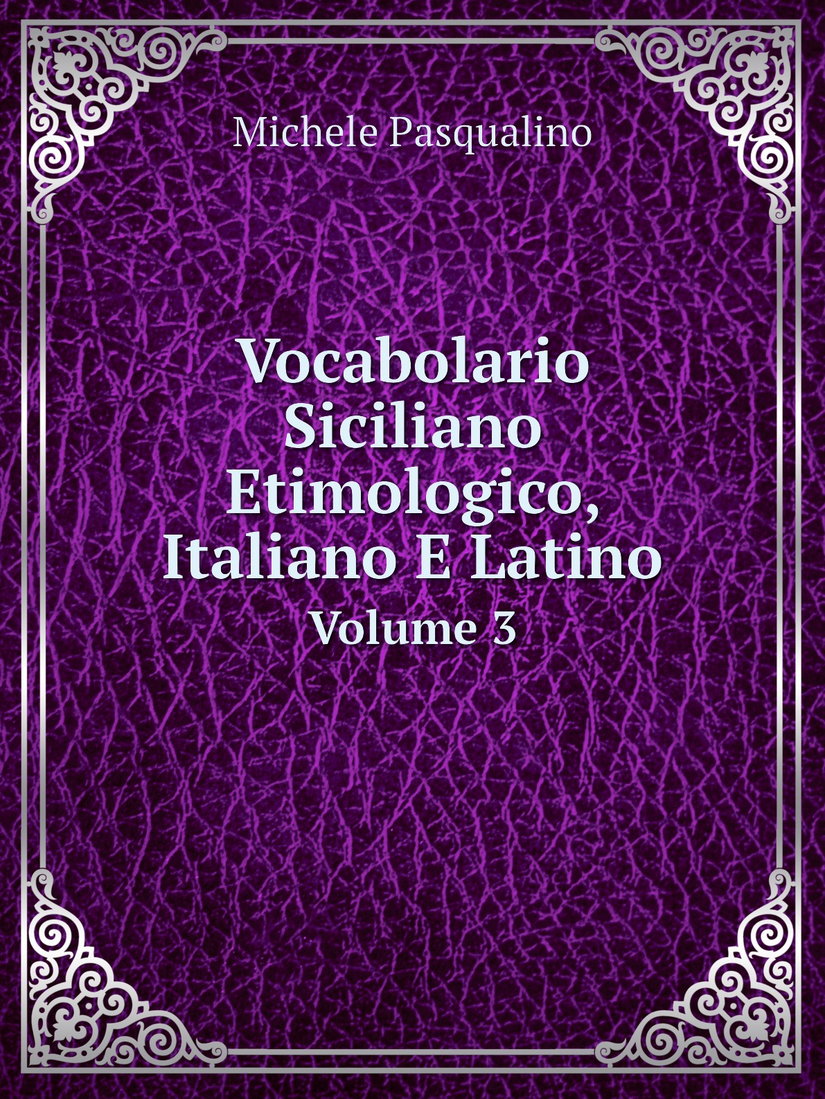 

Vocabolario Siciliano Etimologico, Italiano E Latino