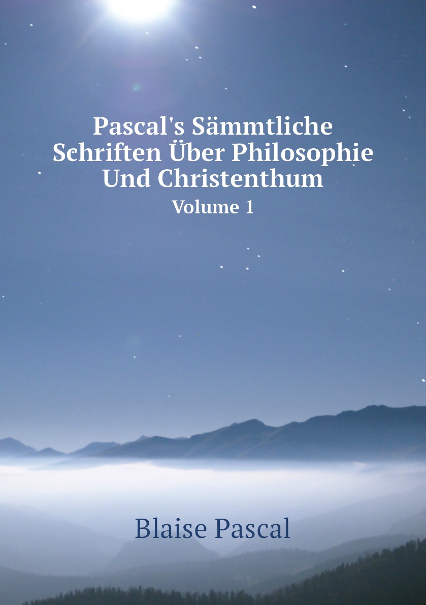 

Pascal's Sammtliche Schriften Uber Philosophie Und Christenthum