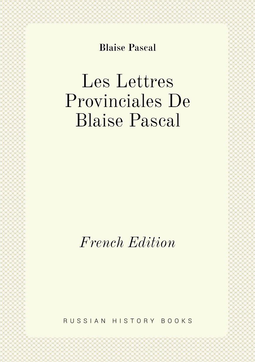 

Les Lettres Provinciales De Blaise Pascal