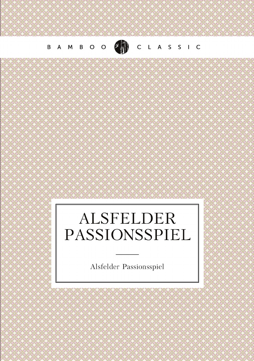 

Alsfelder Passionsspiel, Mit Worterbuch Herausg. Von C.W.M. Grein (German Edition)