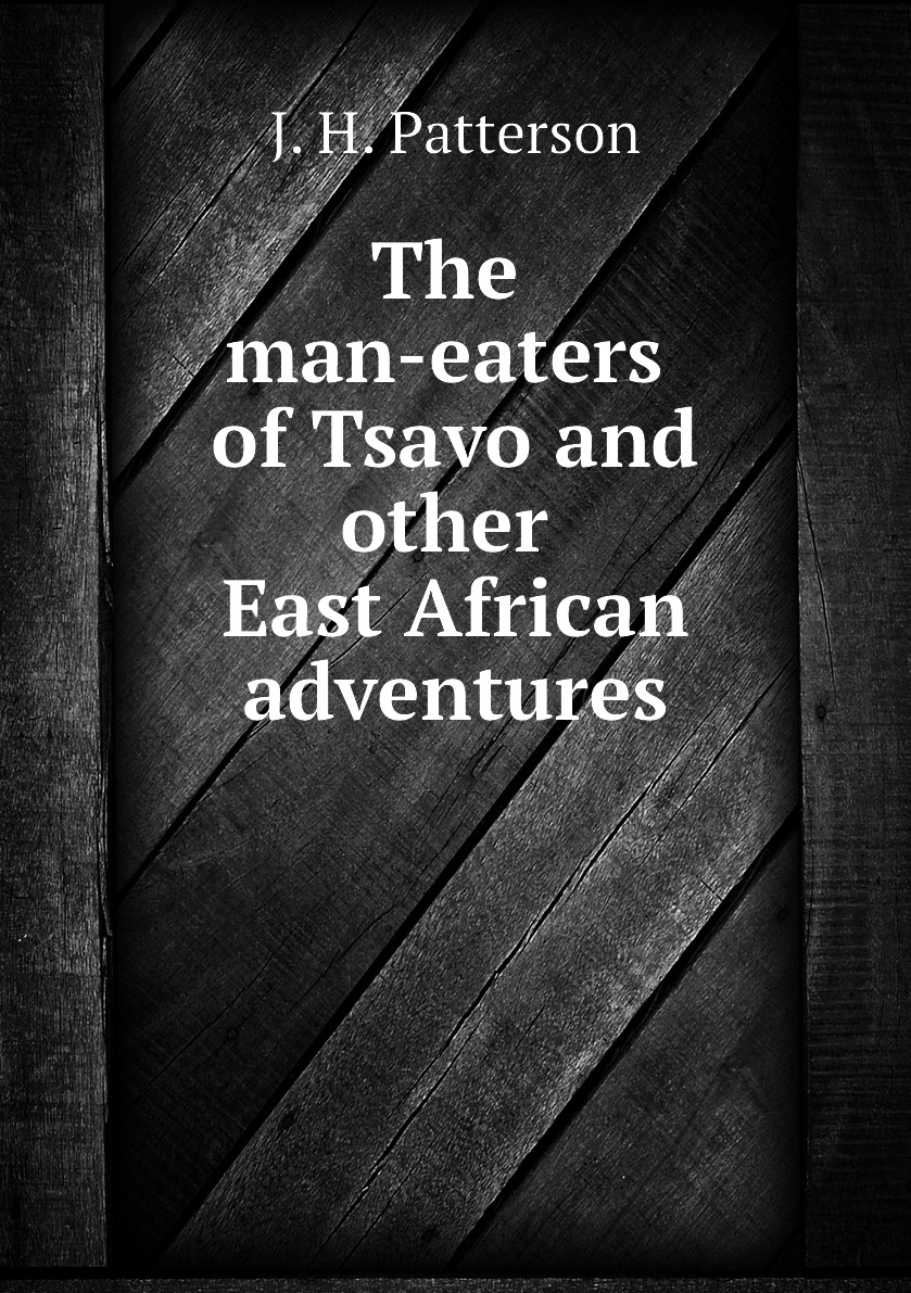 

The man-eaters of Tsavo and other East African adventures