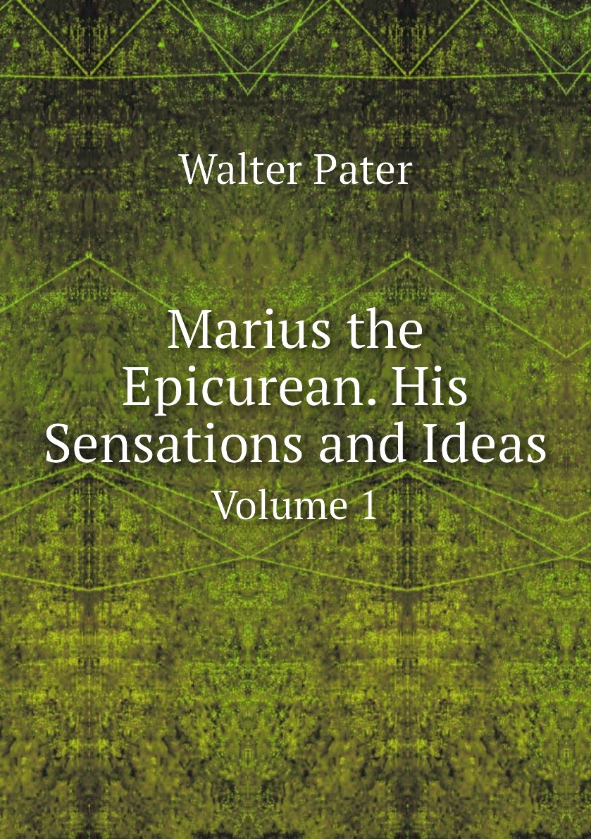 

Marius the Epicurean. His Sensations and Ideas